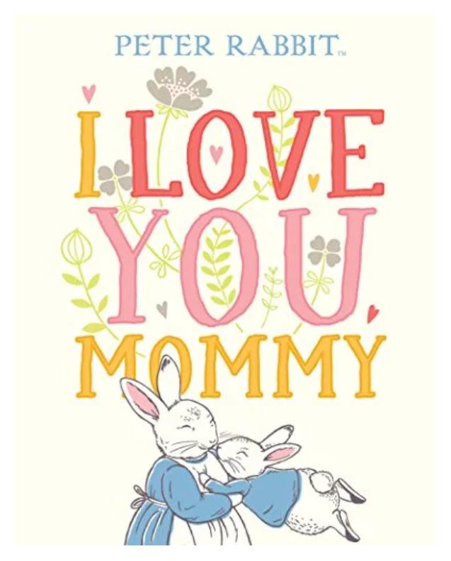 I LOVE YOU, MOMMY (PETER RABBIT)